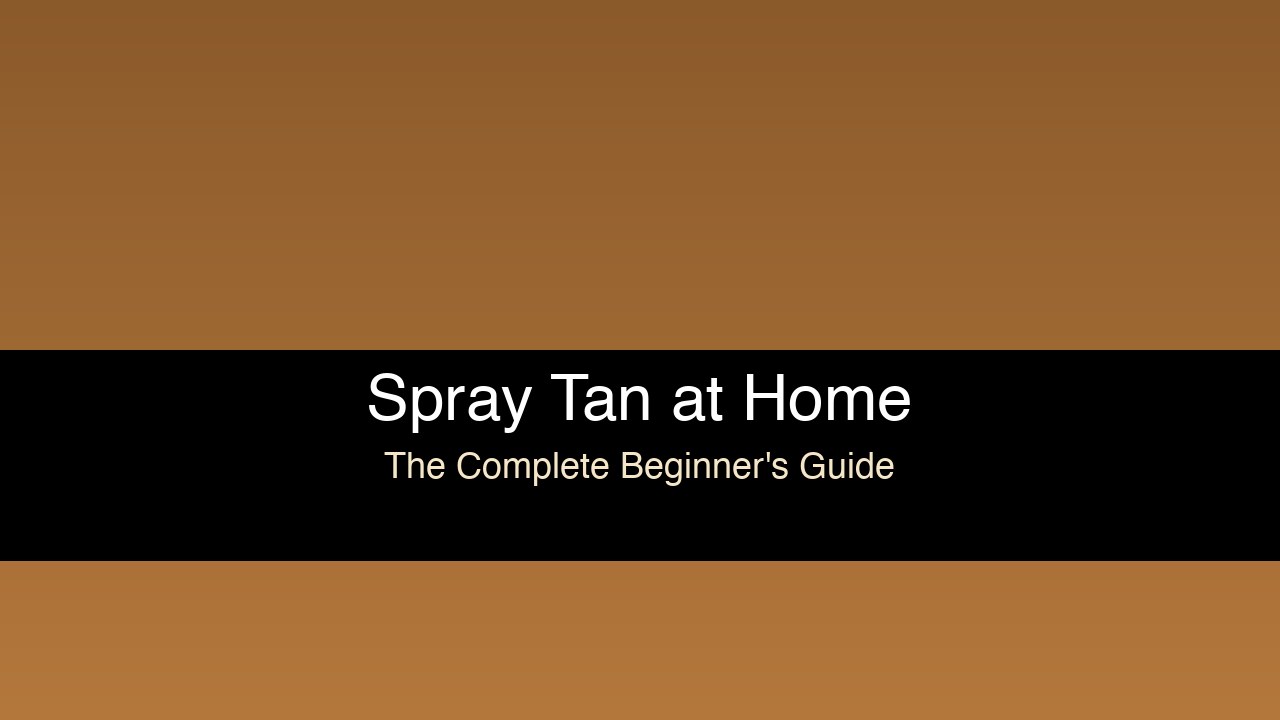 Spray Tan at Home: Complete Beginner's Guide (2026)